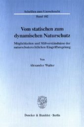 book Vom statischen zum dynamischen Naturschutz: Möglichkeiten und Mißverständnisse der naturschutzrechtlichen Eingriffsregelung