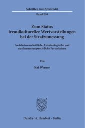 book Zum Status fremdkultureller Wertvorstellungen bei der Strafzumessung: Sozialwissenschaftliche, kriminologische und strafzumessungsrechtliche Perspektiven