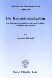 book Die Konzessionsabgaben: Zur Belastung wirtschaftsverwaltungsrechtlicher Erlaubnisse mit Abgaben