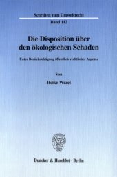 book Die Disposition über den ökologischen Schaden: Unter Berücksichtigung öffentlich-rechtlicher Aspekte