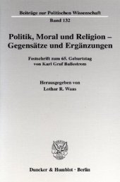 book Politik, Moral und Religion - Gegensätze und Ergänzungen: Festschrift zum 65. Geburtstag von Karl Graf Ballestrem