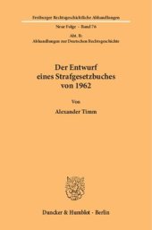 book Der Entwurf eines Strafgesetzbuches von 1962: (Abt. B: Abhandlungen zur Deutschen Rechtsgeschichte)