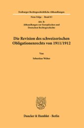 book Die Revision des schweizerischen Obligationenrechts von 1911/1912: (Abt. B: Abhandlungen zur Europäischen und Deutschen Rechtsgeschichte)