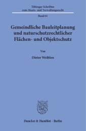 book Gemeindliche Bauleitplanung und naturschutzrechtlicher Flächen- und Objektschutz: Zur Bewältigung der aus einem räumlichen Aufeinandertreffen von Bauleitplänen und naturschutzrechtlichen Schutzgebietsverordnungen sowie dem gesetzlichen Biotopschutz result