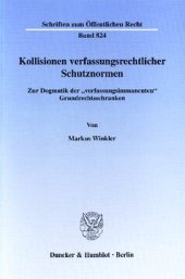 book Kollisionen verfassungsrechtlicher Schutznormen: Zur Dogmatik der »verfassungsimmanenten« Grundrechtsschranken