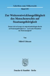 book Zur Weiterentwicklungsfähigkeit des Menschenrechts auf Staatsangehörigkeit: Deutet sich in Europa ein migrationsbedingtes Recht auf Staatsangehörigkeit an – auch unter Hinnahme der Mehrstaatigkeit?