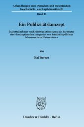 book Ein Publizitätskonzept: Marktteilnehmer- und Marktfunktionsschutz als Parameter einer konzeptionellen Integration von Publizitätspflichten börsennotierter Unternehmen