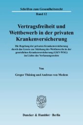 book Vertragsfreiheit und Wettbewerb in der privaten Krankenversicherung: Die Regelung der privaten Krankenversicherung durch das Gesetz zur Stärkung des Wettbewerbs in der gesetzlichen Krankenversicherung (GKV-WSG) im Lichte des Verfassungsrechts