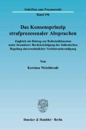 book Das Konsensprinzip strafprozessualer Absprachen: Zugleich ein Beitrag zur Reformdiskussion unter besonderer Berücksichtigung der italienischen Regelung einvernehmlicher Verfahrensbeendigung