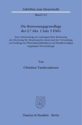 book Die Bemessungsgrundlage des § 7 Abs. 1 Satz 5 EStG: Eine Untersuchung zur systemgerechten Bemessung der Absetzung für Abnutzung bei einem nach der Verwendung zur Erzielung von Überschusseinkünften in ein Betriebsvermögen eingelegten Wirtschaftsgut