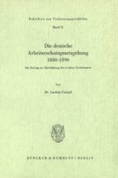 book Die deutsche Arbeiterschutzgesetzgebung 1880–1890: Ein Beitrag zur Entwicklung des sozialen Rechtsstaates