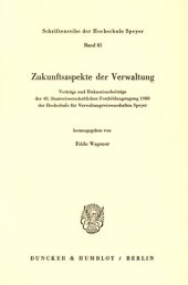 book Zukunftsaspekte der Verwaltung: Vorträge und Diskussionsbeiträge der 48. Staatswissenschaftlichen Fortbildungstagung 1980 der Hochschule für Verwaltungswissenschaften Speyer