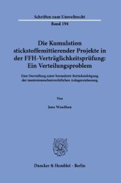 book Die Kumulation stickstoffemittierender Projekte in der FFH-Verträglichkeitsprüfung: Ein Verteilungsproblem: Eine Darstellung unter besonderer Berücksichtigung der immissionsschutzrechtlichen Anlagenzulassung