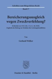 book Bereicherungsausgleich wegen Zweckverfehlung?: Kritisches zu § 812 Abs. 1 S.2 2. Alt. BGB. Zugleich ein Beitrag zur Struktur der Leistungskondiktion