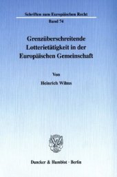 book Grenzüberschreitende Lotterietätigkeit in der Europäischen Gemeinschaft: Die Behinderung des Korrespondenzdienstleistungsverkehrs durch das deutsche Steuer- und Strafrecht