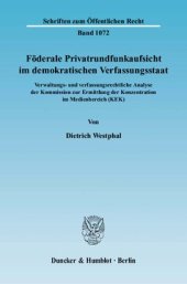 book Föderale Privatrundfunkaufsicht im demokratischen Verfassungsstaat: Verwaltungs- und verfassungsrechtliche Analyse der Kommission zur Ermittlung der Konzentration im Medienbereich (KEK)