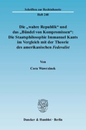 book Die »wahre Republik« und das »Bündel von Kompromissen«: Die Staatsphilosophie Immanuel Kants im Vergleich mit der Theorie des amerikanischen Federalist