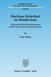 book Maritime Sicherheit im Bundesstaat: Kompetenzrechtliche Herausforderungen auf dem Weg zu einer Deutschen Küstenwache