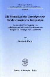 book Die Schranken des Grundgesetzes für die europäische Integration: Grenzen der Übertragung von Hoheitsrechten nach dem Grundgesetz am Beispiel des Vertrages von Maastricht