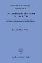 book Der »Vollrausch« als Straftat (§ 323a StGB): Zur Legitimation der rechtlichen Missbilligung (abstrakt) gefährlicher Verhaltensweisen und ihrer Sanktionierung