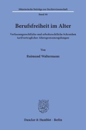 book Berufsfreiheit im Alter: Verfassungsrechtliche und arbeitsrechtliche Schranken tarifvertraglicher Altersgrenzenregelungen