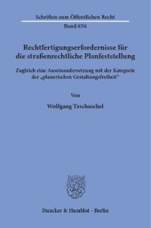 book Rechtfertigungserfordernisse für die straßenrechtliche Planfeststellung: Zugleich eine Auseinandersetzung mit der Kategorie der »planerischen Gestaltungsfreiheit«