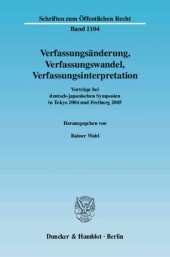 book Verfassungsänderung, Verfassungswandel, Verfassungsinterpretation: Vorträge bei deutsch-japanischen Symposien in Tokyo 2004 und Freiburg 2005