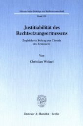 book Justitiabilität des Rechtsetzungsermessens: Zugleich ein Beitrag zur Theorie des Ermessens