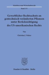 book Gewerblicher Rechtsschutz an gentechnisch veränderten Pflanzen unter Berücksichtigung des US-amerikanischen Rechts