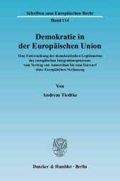 book Demokratie in der Europäischen Union: Eine Untersuchung der demokratischen Legitimation des europäischen Integrationsprozesses vom Vertrag von Amsterdam bis zum Entwurf einer Europäischen Verfassung