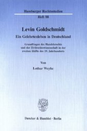 book Levin Goldschmidt: Ein Gelehrtenleben in Deutschland. Grundfragen des Handelsrechts und der Zivilrechtswissenschaft in der zweiten Hälfte des 19. Jahrhunderts