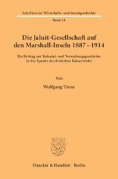 book Die Jaluit-Gesellschaft auf den Marshall-Inseln 1887–1914: Ein Beitrag zur Kolonial- und Verwaltungsgeschichte in der Epoche des deutschen Kaiserreichs. Mit einem Geleitwort aus Anlaß des 60. Geburtstages von Wolfgang Treue von Otto Büsch und Wolfram Fisc