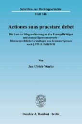 book Actiones suas praestare debet: Die Last zur Klagenabtretung an den Ersatzpflichtigen und dessen Eigentumserwerb - Römischrechtliche Grundlagen des Zessionsregresses nach § 255 (1. Fall) BGB