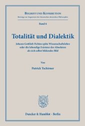 book Totalität und Dialektik: Johann Gottlieb Fichtes späte Wissenschaftslehre oder die lebendige Existenz des Absoluten als sich selbst bildendes Bild