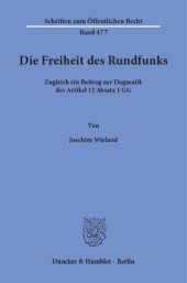 book Die Freiheit des Rundfunks: Zugleich ein Beitrag zur Dogmatik des Artikel 12 Absatz 1 GG