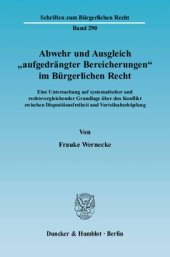 book Abwehr und Ausgleich »aufgedrängter Bereicherungen« im Bürgerlichen Recht: Eine Untersuchung auf systematischer und rechtsvergleichender Grundlage über den Konflikt zwischen Dispositionsfreiheit und Vorteilsabschöpfung