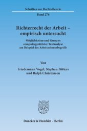 book Richterrecht der Arbeit – empirisch untersucht: Möglichkeiten und Grenzen computergestützter Textanalyse am Beispiel des Arbeitnehmerbegriffs