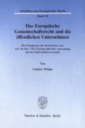 book Das Europäische Gemeinschaftsrecht und die öffentlichen Unternehmen: Die Kompetenz der Kommission aus Art. 90 Abs. 3 EG-Vertrag und ihre Anwendung auf die Elektrizitätswirtschaft