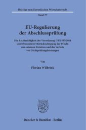 book EU-Regulierung der Abschlussprüfung: Die Rechtmäßigkeit der Verordnung (EU) 537/2014 unter besonderer Berücksichtigung der Pflicht zur externen Rotation und des Verbots von Nichtprüfungsleistungen