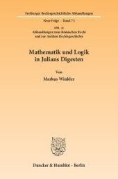 book Mathematik und Logik in Julians Digesten: (Abt. A: Abhandlungen zum Römischen Recht und zur Antiken Rechtsgeschichte)