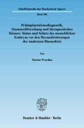 book Präimplantationsdiagnostik, Stammzellforschung und therapeutisches Klonen: Status und Schutz des menschlichen Embryos vor den Herausforderungen der modernen Biomedizin: Eine Untersuchung aus einfachgesetzlicher, verfassungsrechtlicher und internationaler 