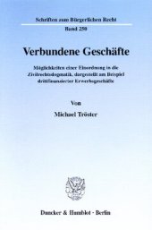 book Verbundene Geschäfte: Möglichkeiten einer Einordnung in die Zivilrechtsdogmatik, dargestellt am Beispiel drittfinanzierter Erwerbsgeschäfte