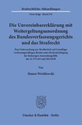 book Die Unvereinbarerklärung mit Weitergeltungsanordnung des Bundesverfassungsgerichts und das Strafrecht: Eine Untersuchung zur Strafbarkeit auf Grundlage verfassungswidrigen Rechts unter Berücksichtigung der bisherigen Anwendungsfälle der §§ 370 AO und 284 