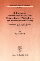 book Bedeutung der Haushaltsziele für die Zins-, Zahlungsbilanz- (Wechselkurs-) und Einkommensentwicklung: Konsequenzen für die privaten Haushalte und die Wirtschaftspolitik