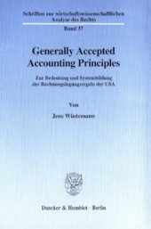 book Generally Accepted Accounting Principles: Zur Bedeutung und Systembildung der Rechnungslegungsregeln der USA