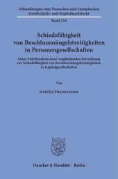 book Schiedsfähigkeit von Beschlussmängelstreitigkeiten in Personengesellschaften: Unter Zuhilfenahme einer vergleichenden Betrachtung zur Schiedsfähigkeit von Beschlussmängelstreitigkeiten in Kapitalgesellschaften