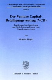 book Der Venture Capital-Beteiligungsvertrag (VCB): Typisierung, Amerikanisierung und Flexibilisierungselemente eines Finanzierungsvertrages