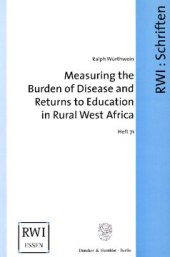 book Measuring the Burden of Disease and Returns to Education in Rural West Africa: The Collection and Analysis of Mortality, Morbidity, and Socio-Economic Data in the Nouna Health District in Burkina Faso