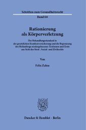 book Rationierung als Körperverletzung: Der Behandlungsstandard in der gesetzlichen Krankenversicherung und die Begrenzung des Heilauftrags niedergelassener Ärztinnen und Ärzte aus Sicht des Straf-, Sozial- und Zivilrechts