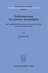 book Strafzumessung bei schwerer Kriminalität: Eine vergleichende theoretische und empirische Studie zur Bestimmung der Strafe. Unter Mitarbeit von Volker Grundies